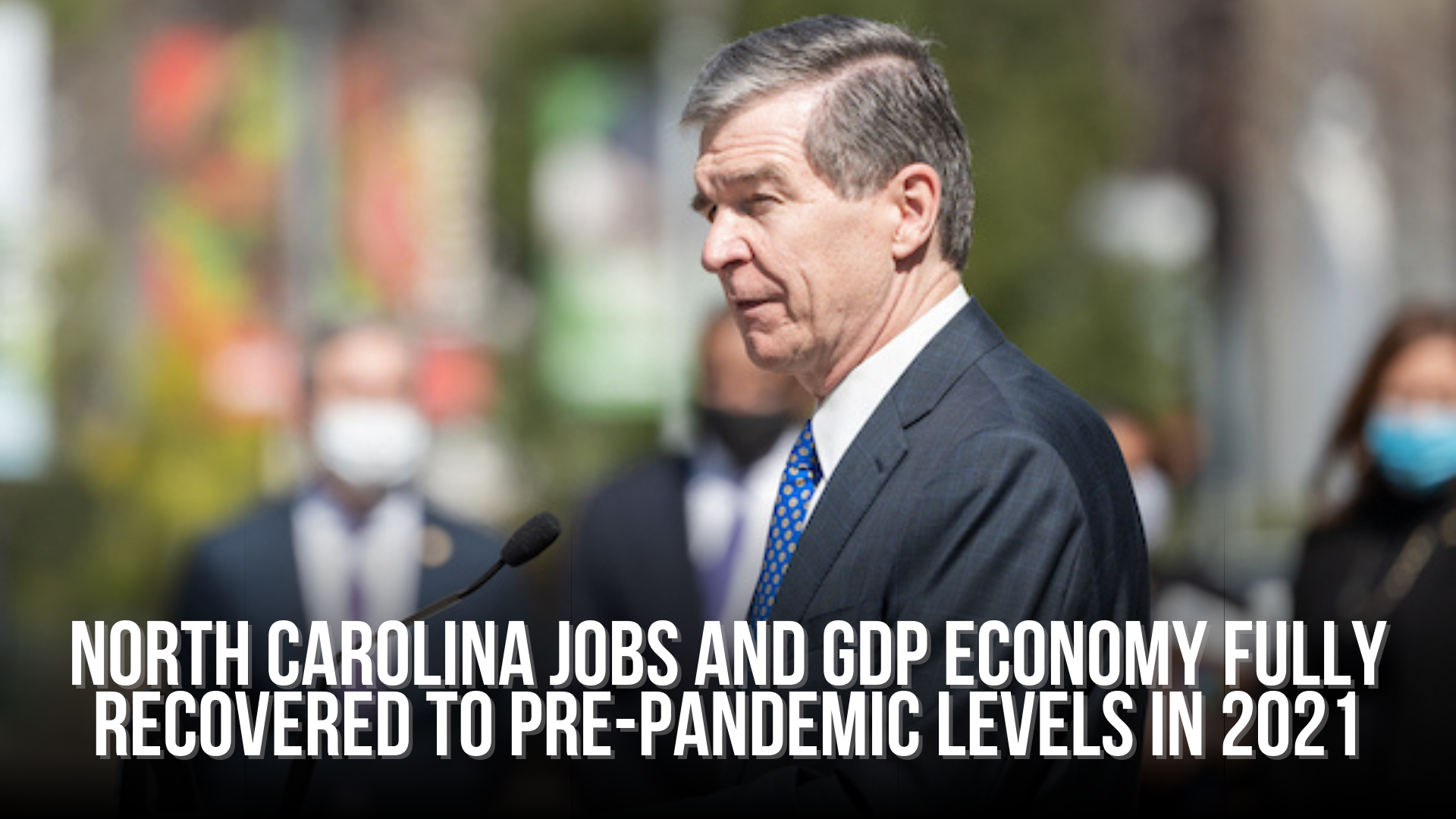 North Carolina jobs and GDP economy fully recovered to pre-pandemic levels in 2021