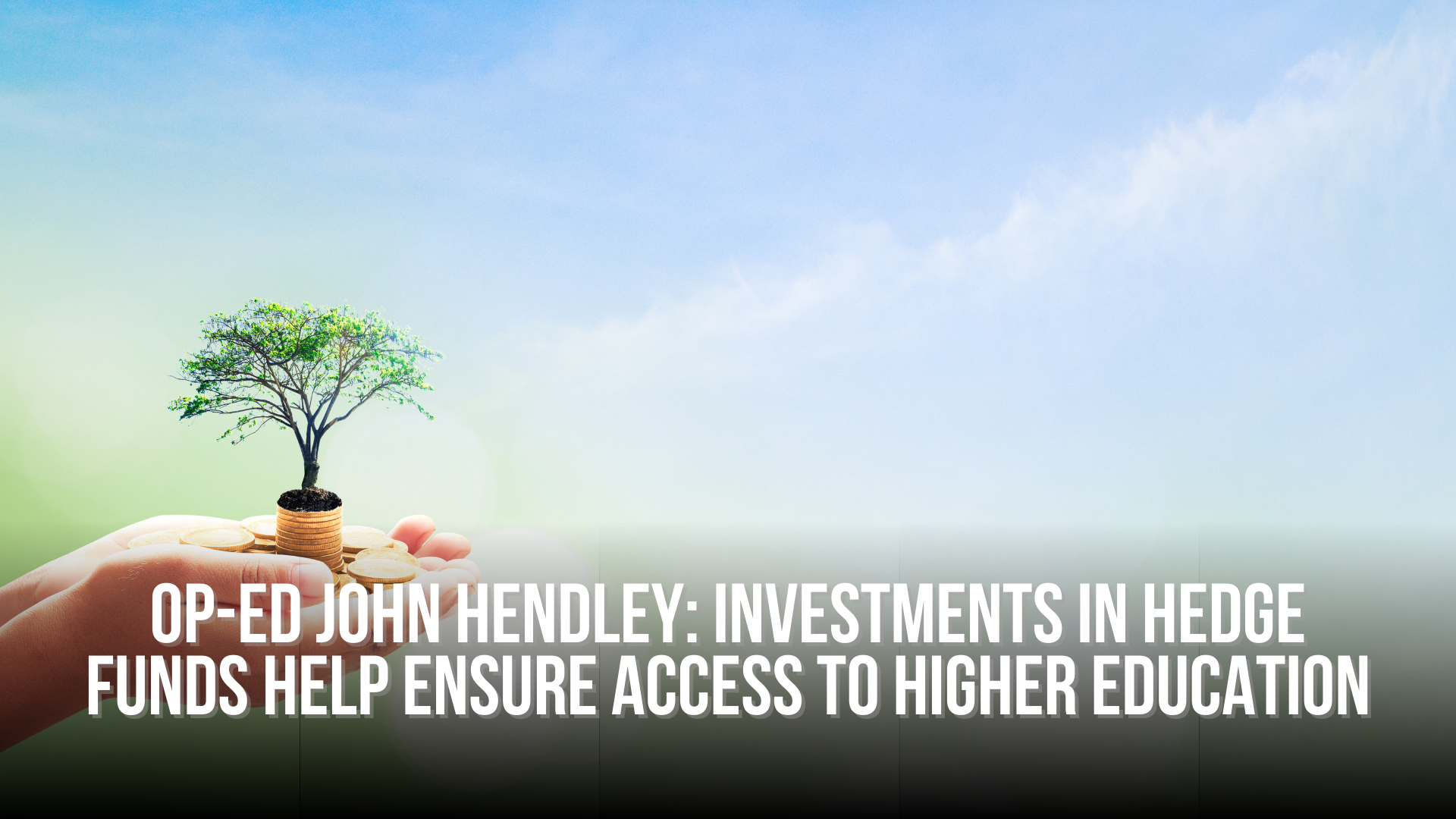 Op-Ed John Hendley: Investments in hedge funds help ensure access to higher education