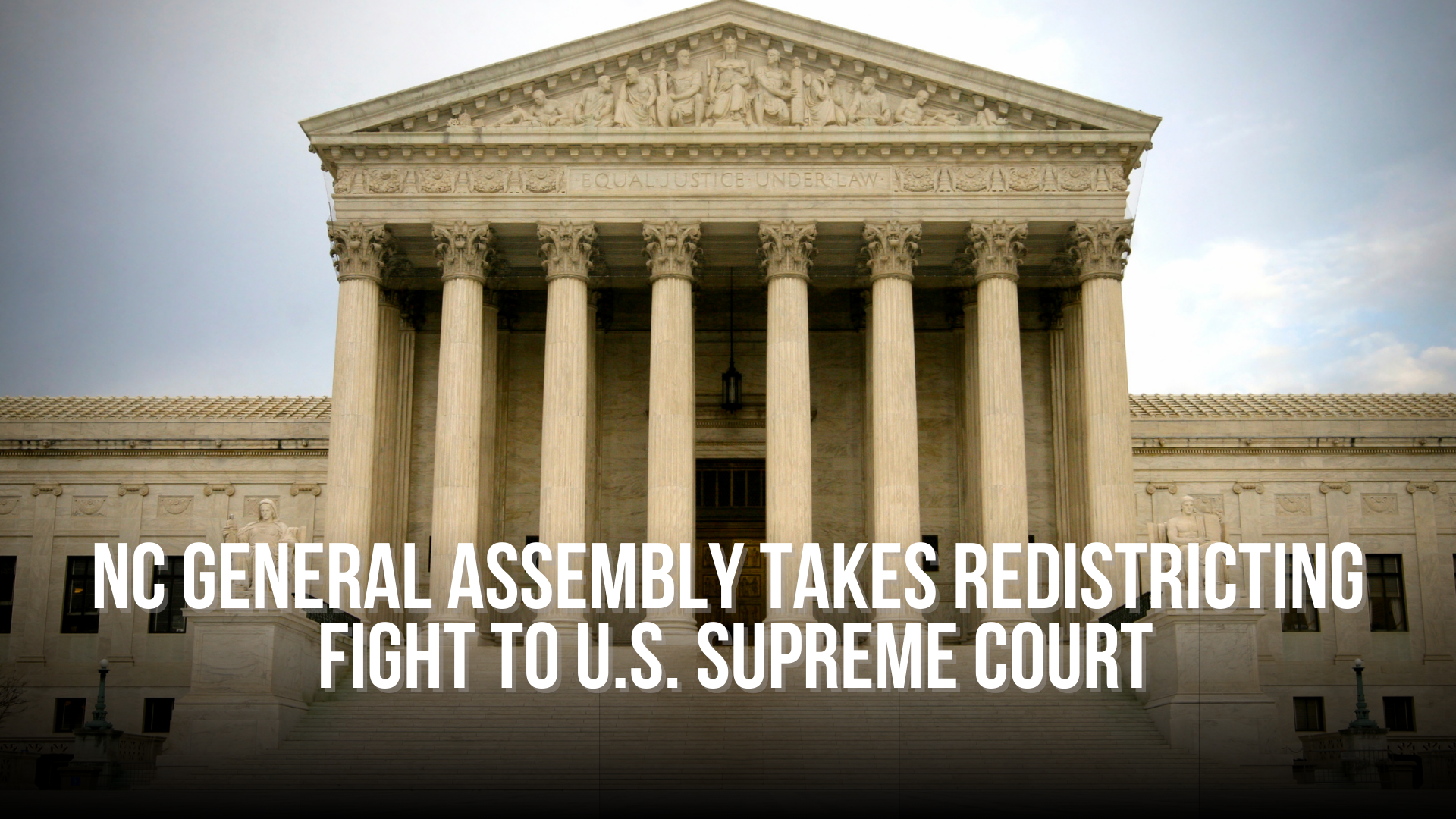 NC General Assembly Takes Redistricting Fight to U.S. Supreme Court