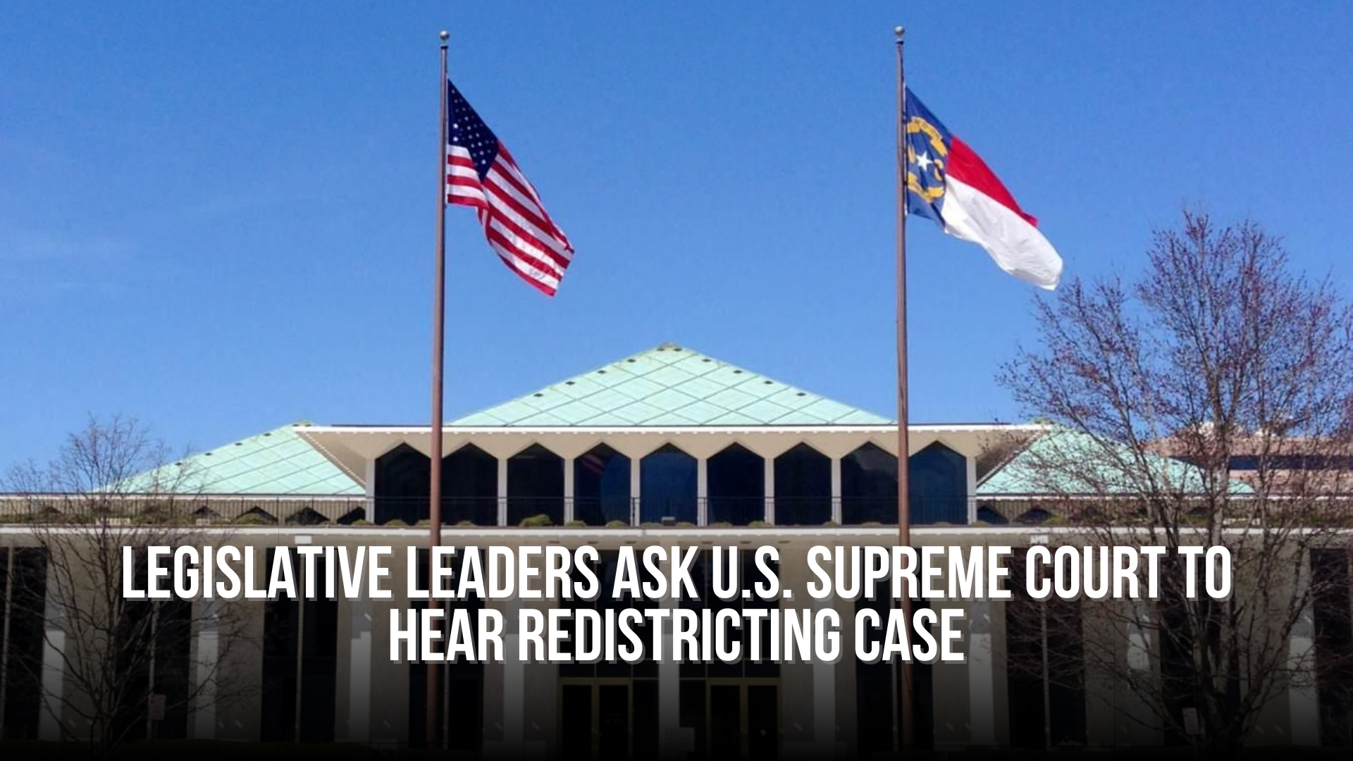 Legislative leaders Ask U.S. Supreme Court to hear redistricting case — NC Political News
