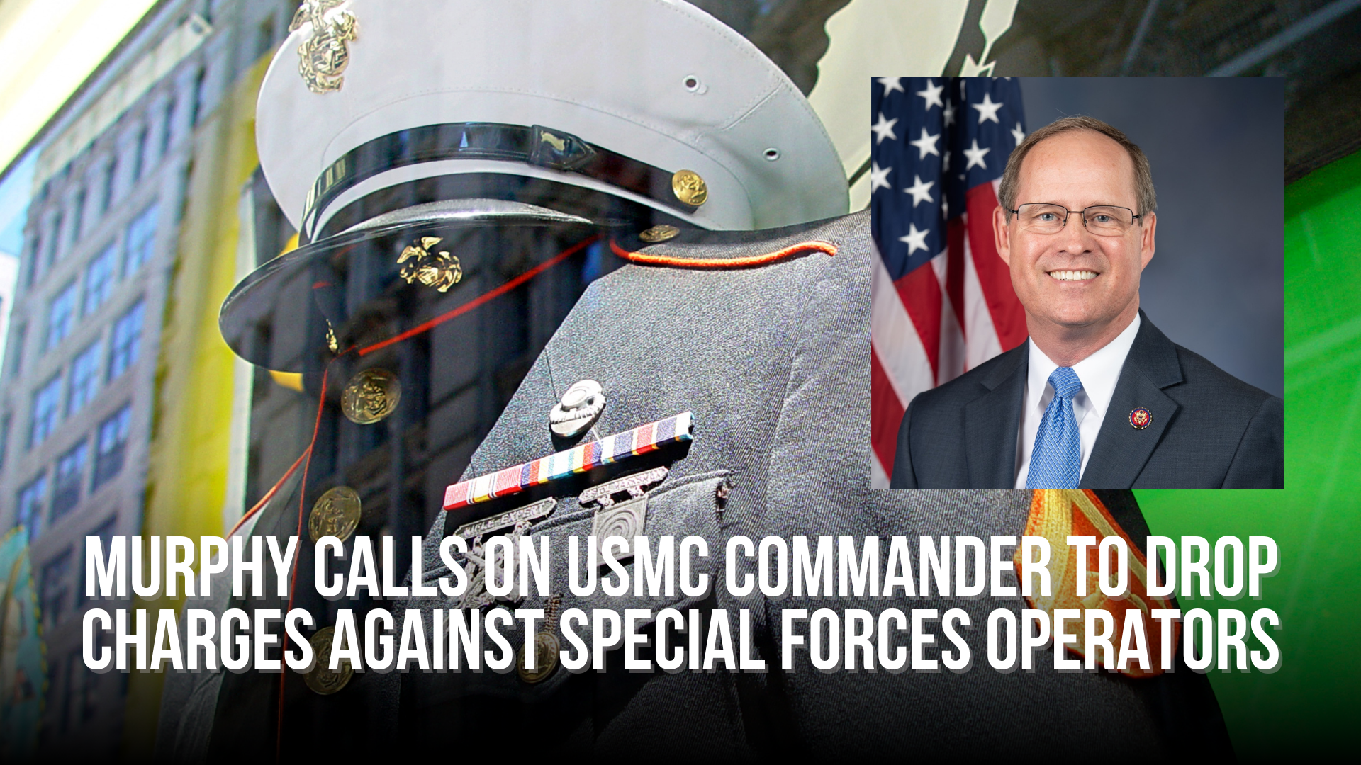 Murphy Calls on USMC Commander to drop charges against special forces operators