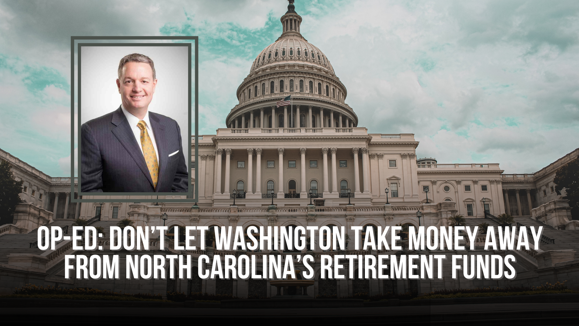 Op-Ed: Don’t let Washington take money away from North Carolina’s retirement funds