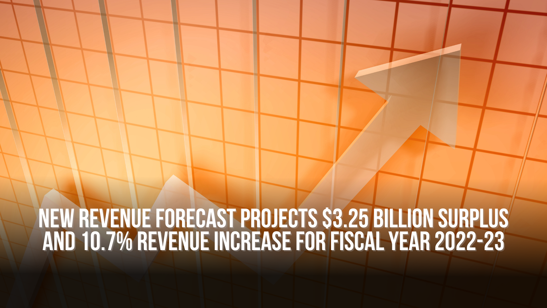New revenue forecast projects $3.25 billion surplus and 10.7% revenue increase for fiscal year 2022-23