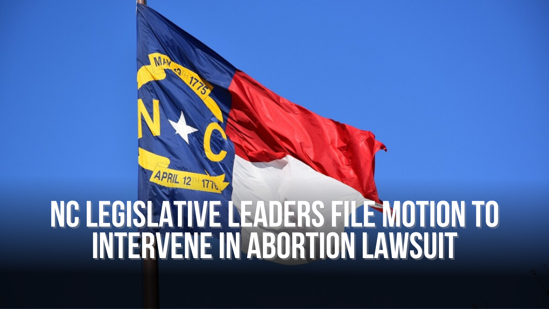 NC Legislative Leaders File Motion to Intervene in Abortion Lawsuit