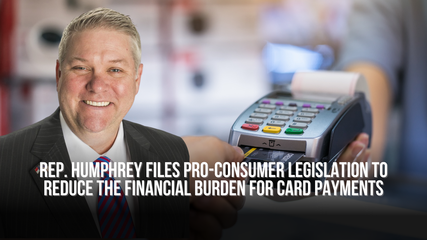 Rep. Humphrey files pro-consumer legislation to reduce the financial burden for card payments