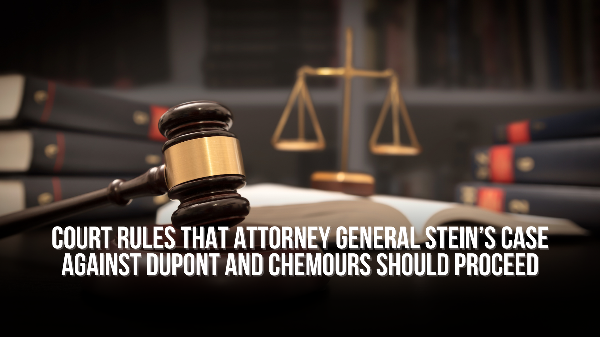 Court Rules that Attorney General Stein’s Case Against DuPont and Chemours Should Proceed