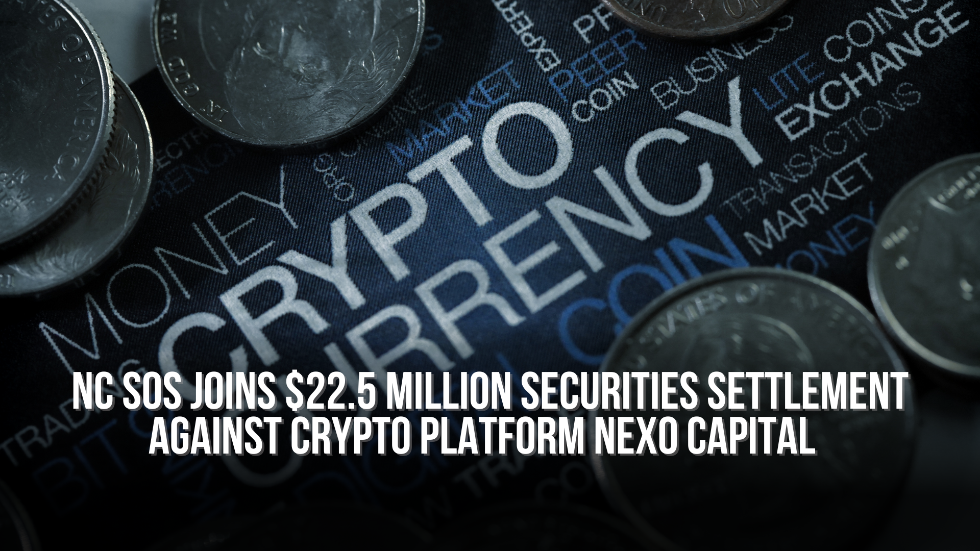 NC Secretary of State Joins $22.5 Million Multistate Securities Settlement Against Crypto Platform Nexo Capital  
