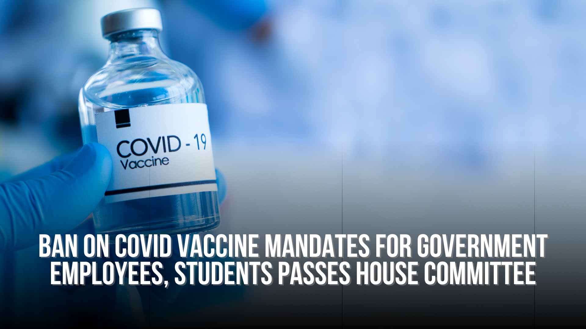 Ban on COVID vaccine mandates for government employees, students passes House committee