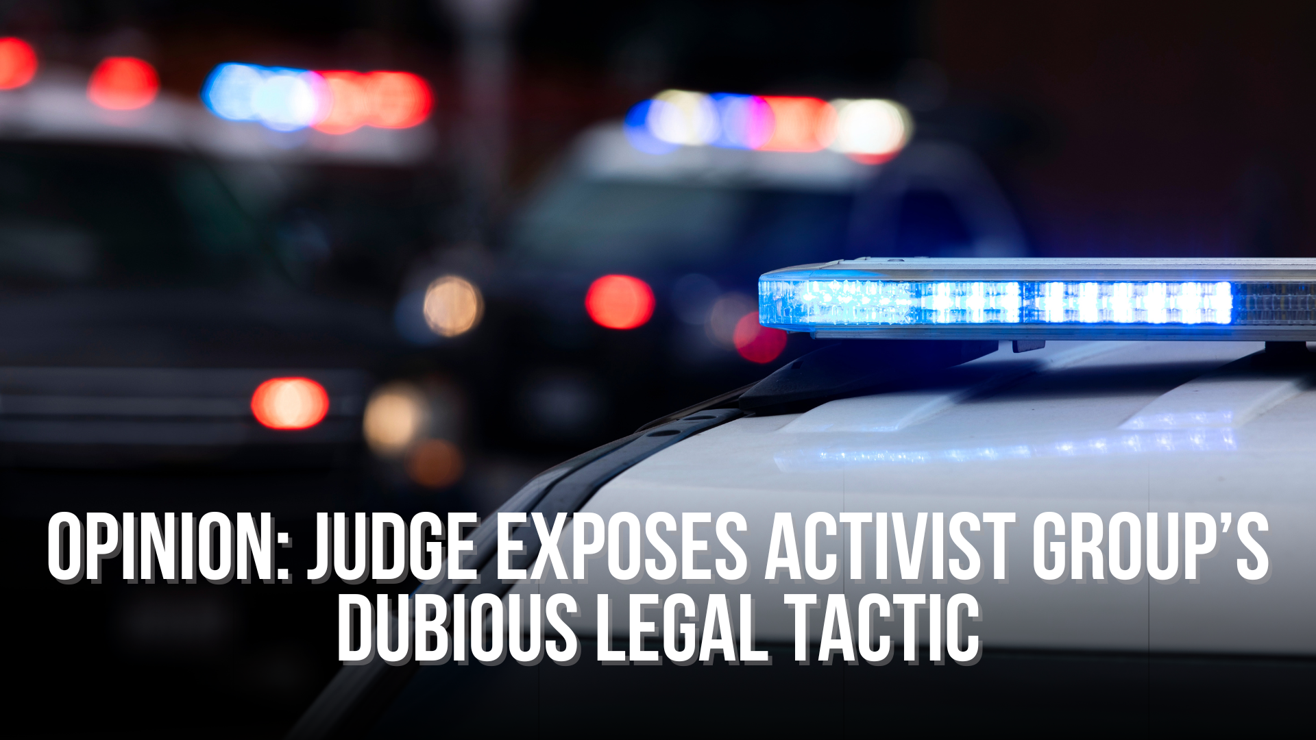 OPINION: Judge exposes activist group’s dubious legal tactic