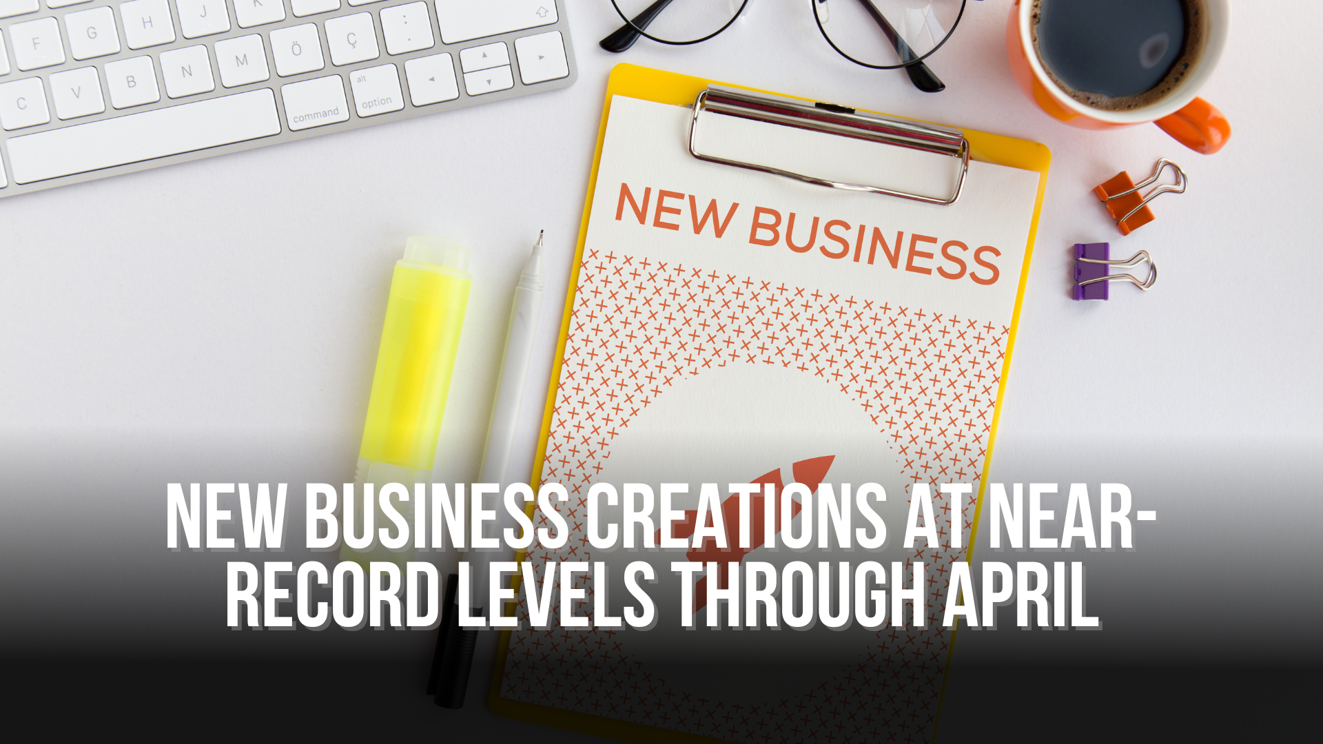 New business creations at near-record levels through April