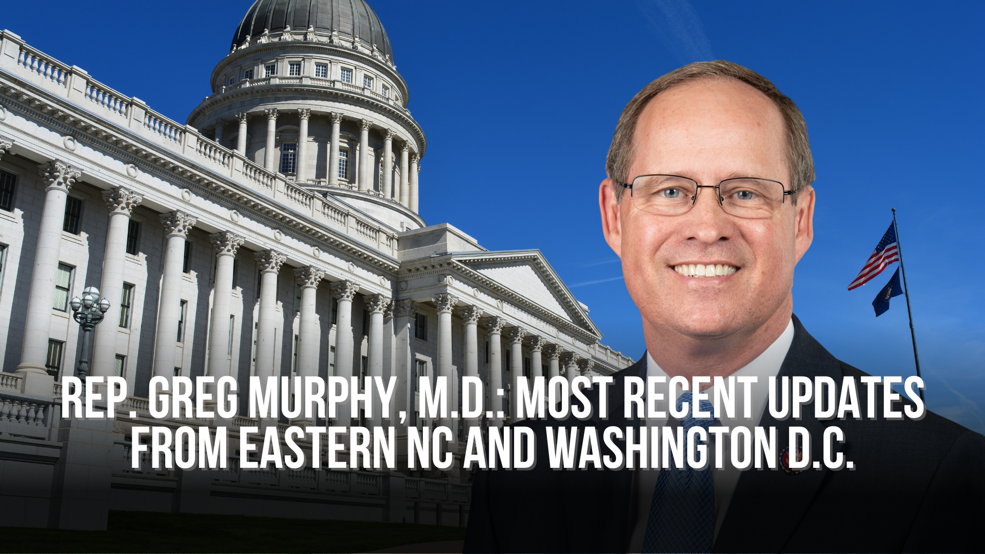 Rep. Greg Murphy, M.D.: Most recent updates from Eastern NC and Washington D.C.