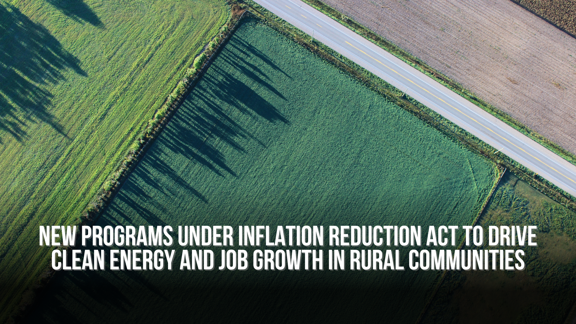 New Programs Under Inflation Reduction Act to Drive Clean Energy and Job Growth in Rural Communities