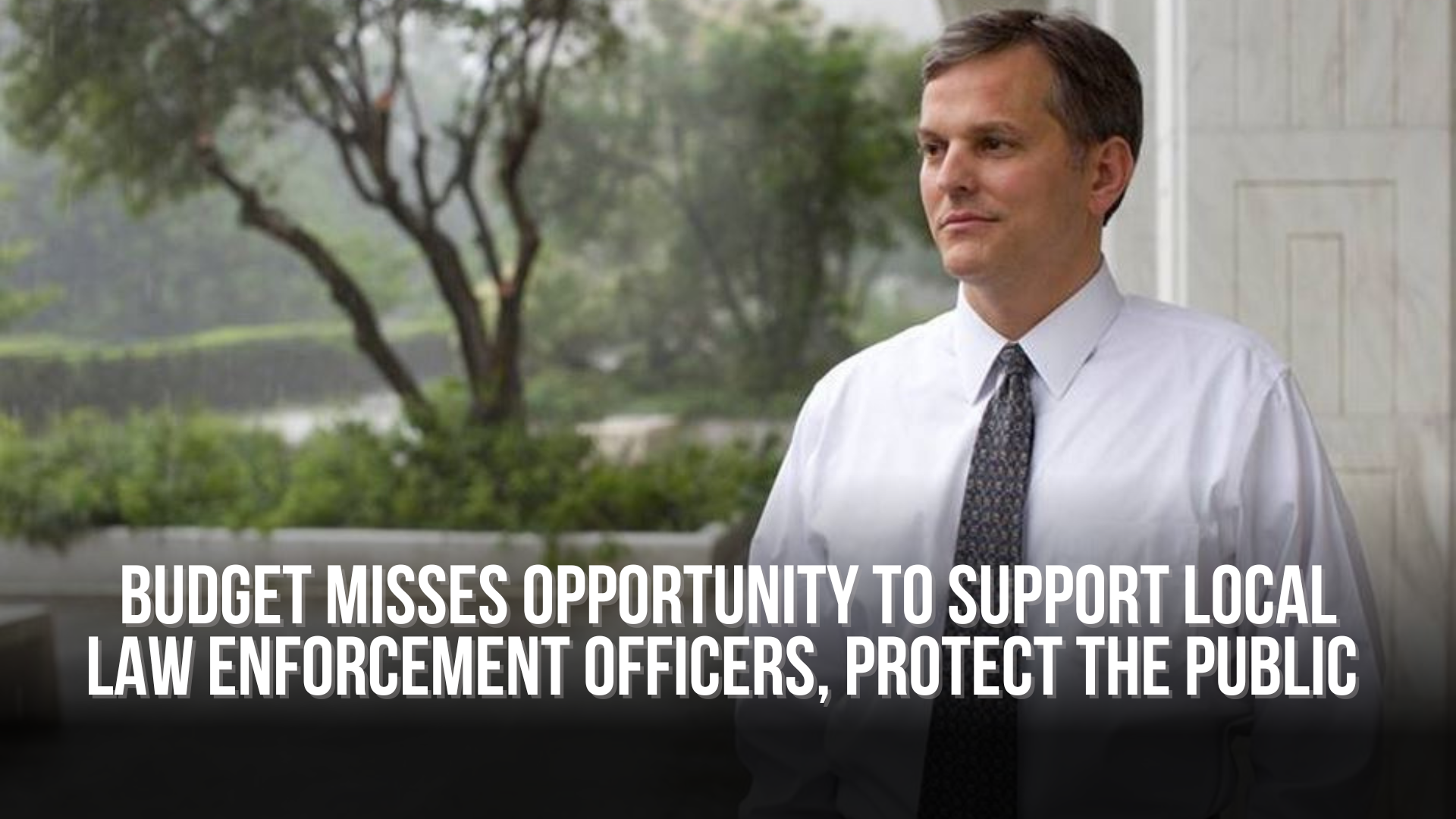 Budget misses opportunity to support local law enforcement officers, protect the public 