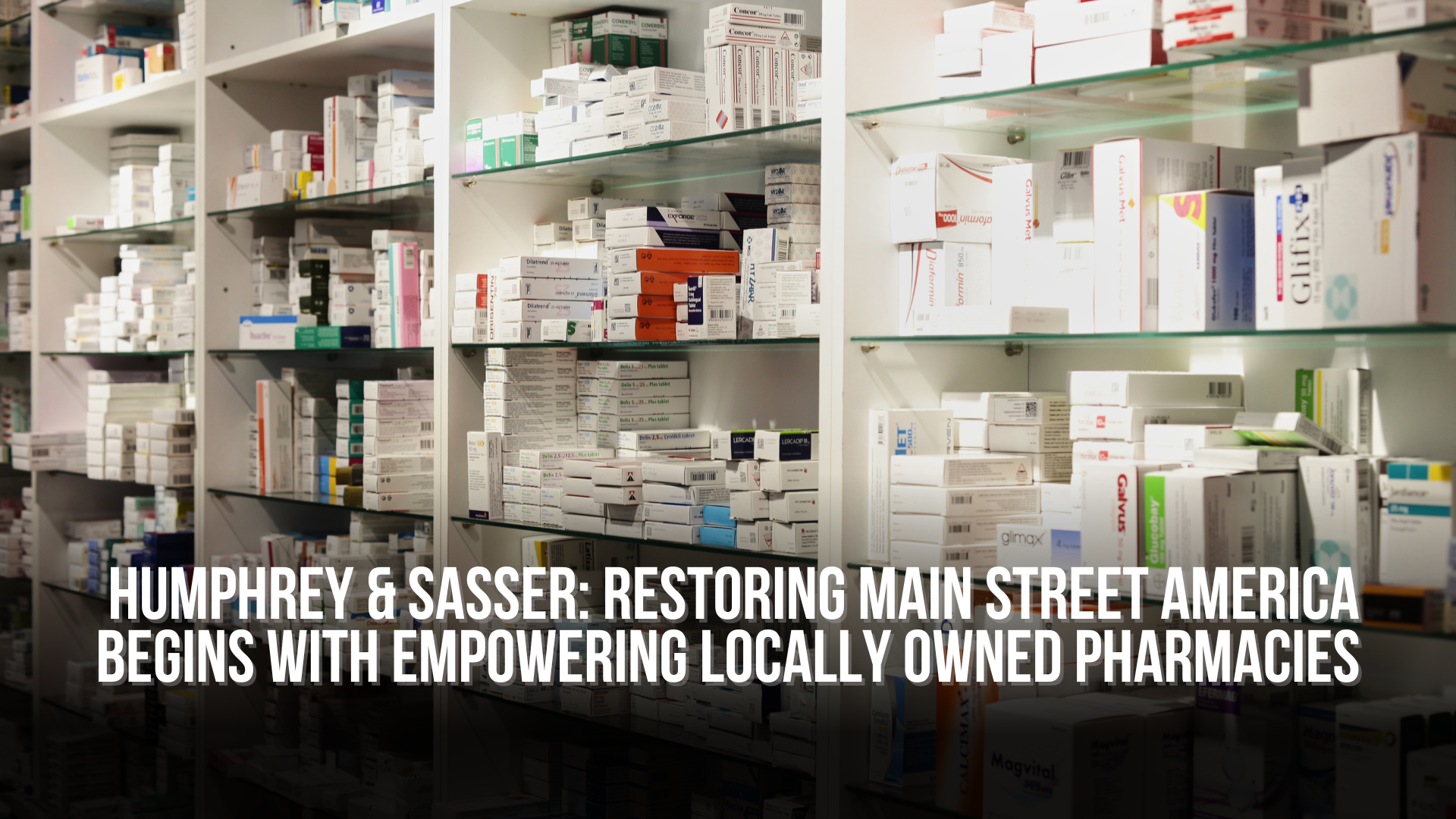 Humphrey &amp; Sasser: Restoring main street America begins with empowering locally owned pharmacies