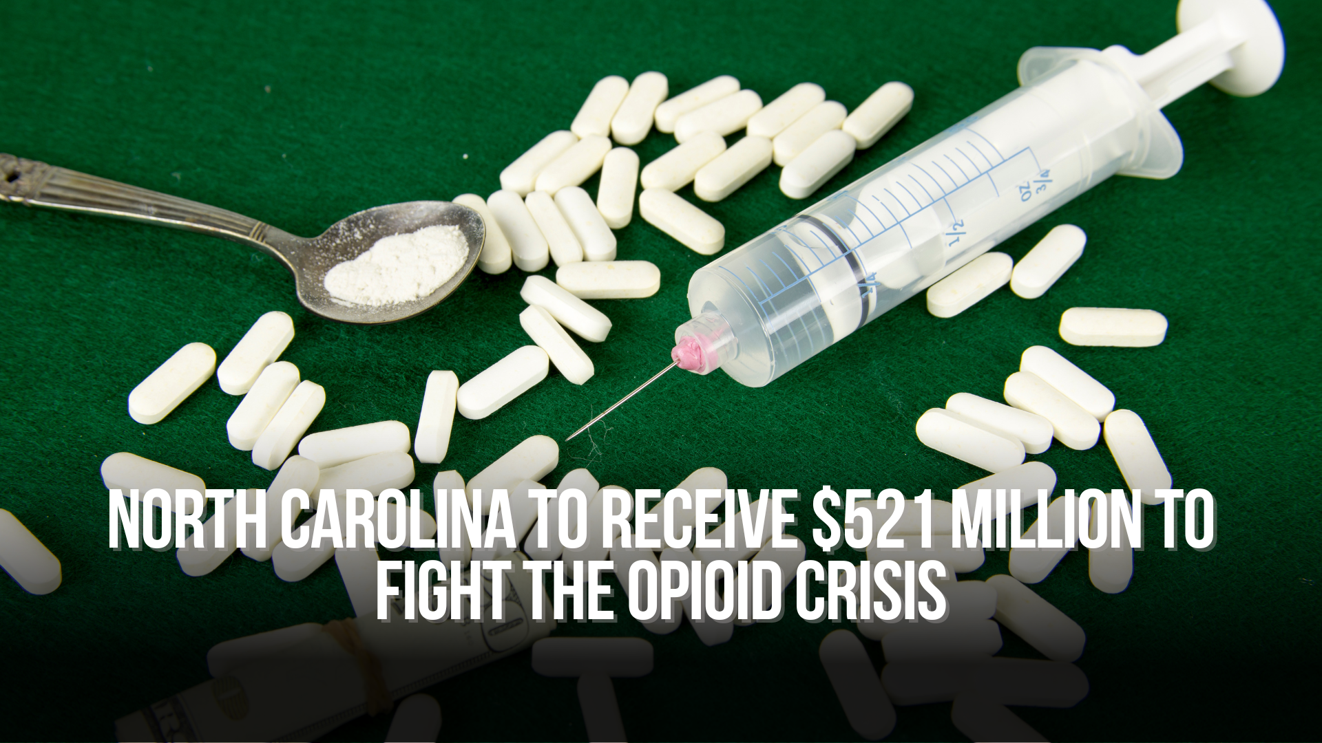 North Carolina to receive $521 million to fight the Opioid Crisis