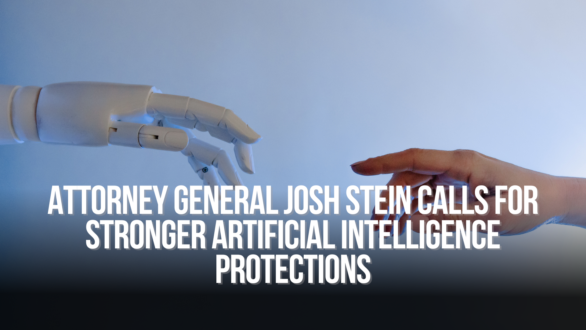Attorney General Josh Stein Calls for Stronger Artificial Intelligence Protections