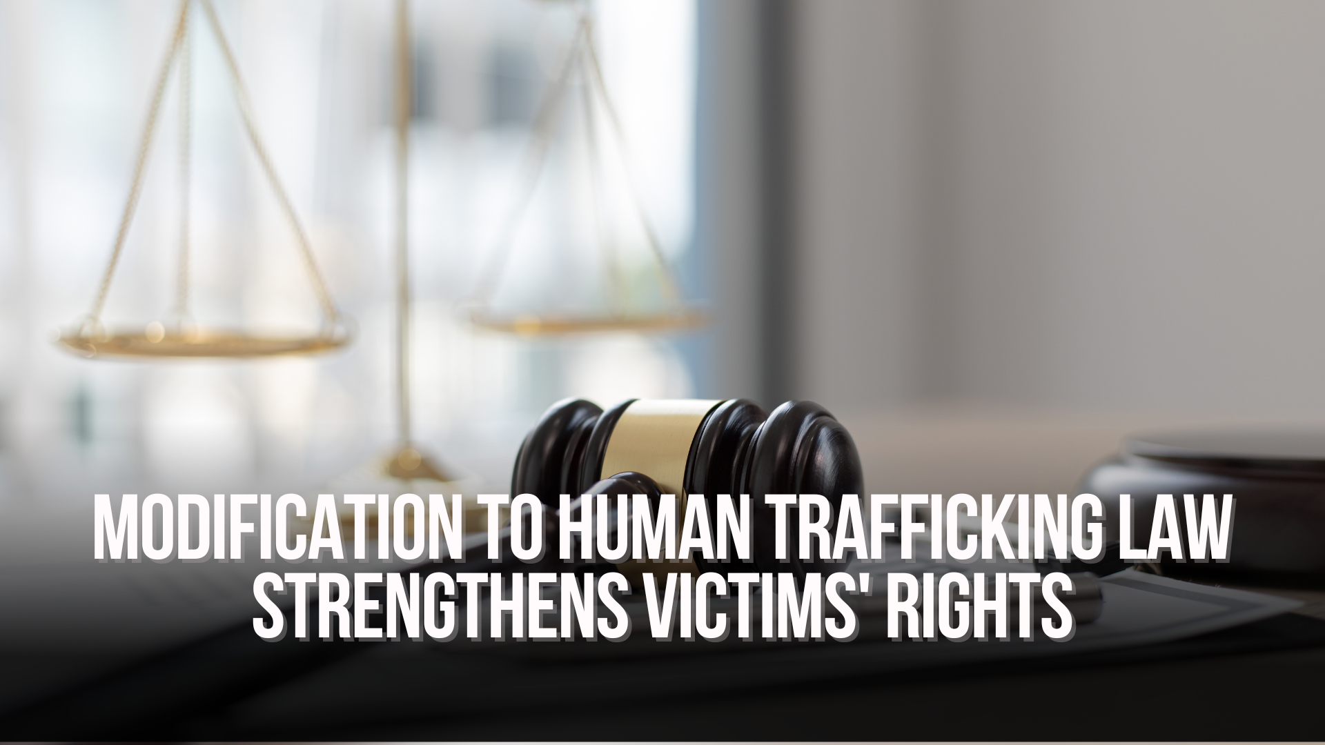 Modification to Human Trafficking Law Strengthens Victims' Rights