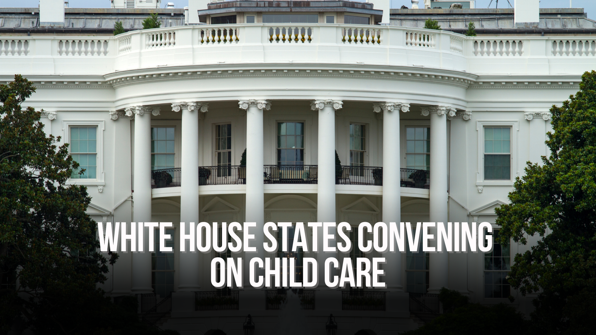 White House States Convening on Child Care