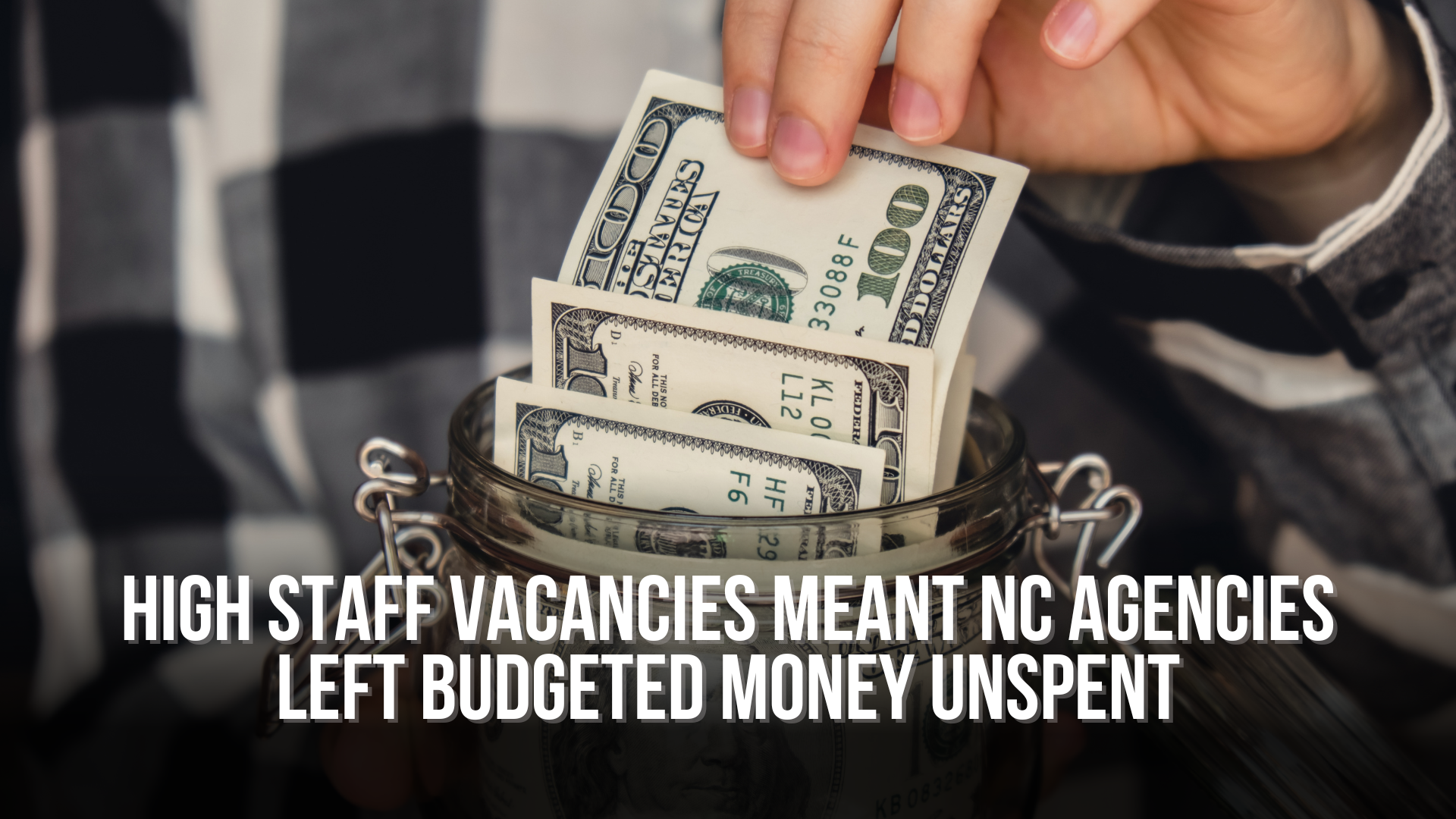 High staff vacancies meant NC agencies left budgeted money unspent