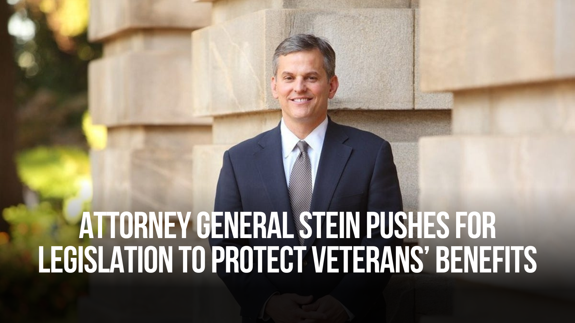 Attorney General Stein Pushes for Legislation To Protect Veterans’ Benefits