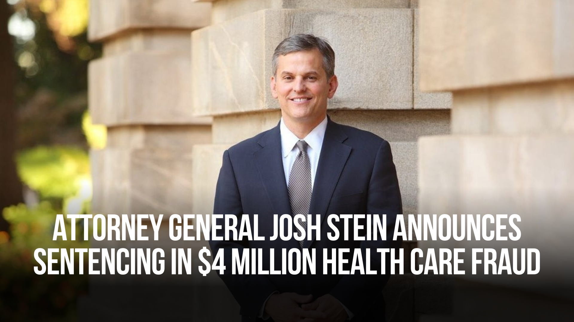 Attorney General Josh Stein announces sentencing in $4 million health care fraud