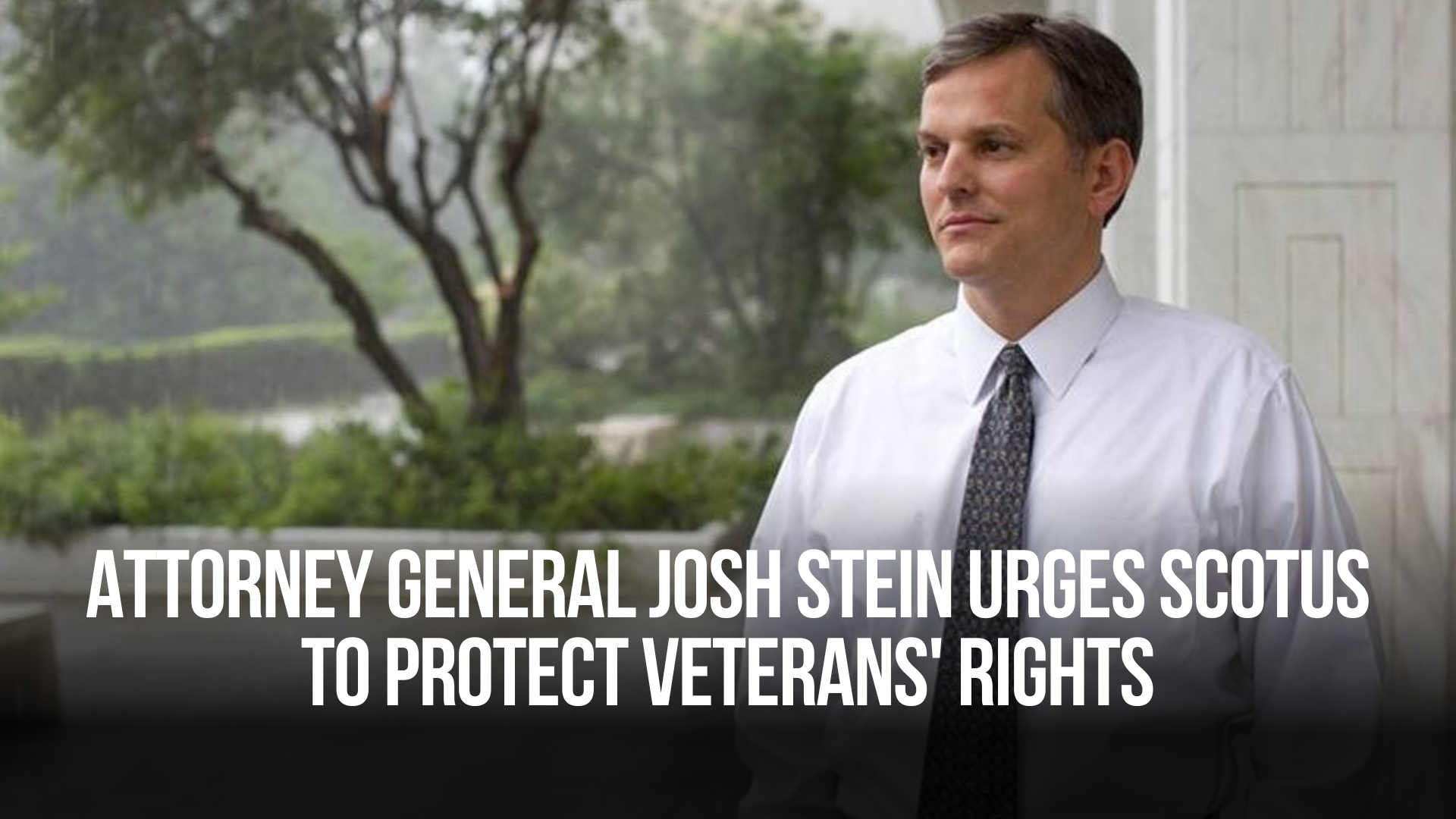 Attorney General Josh Stein Urges SCOTUS To Protect Veterans' Rights
