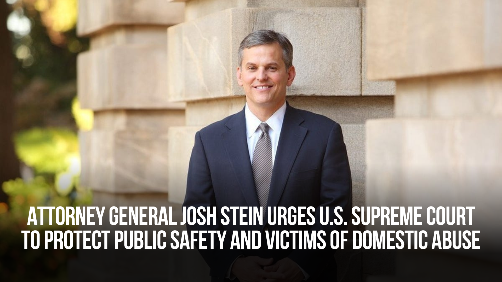 Attorney General Josh Stein Urges U.S. Supreme Court to Protect Public Safety and Victims of Domestic Abuse