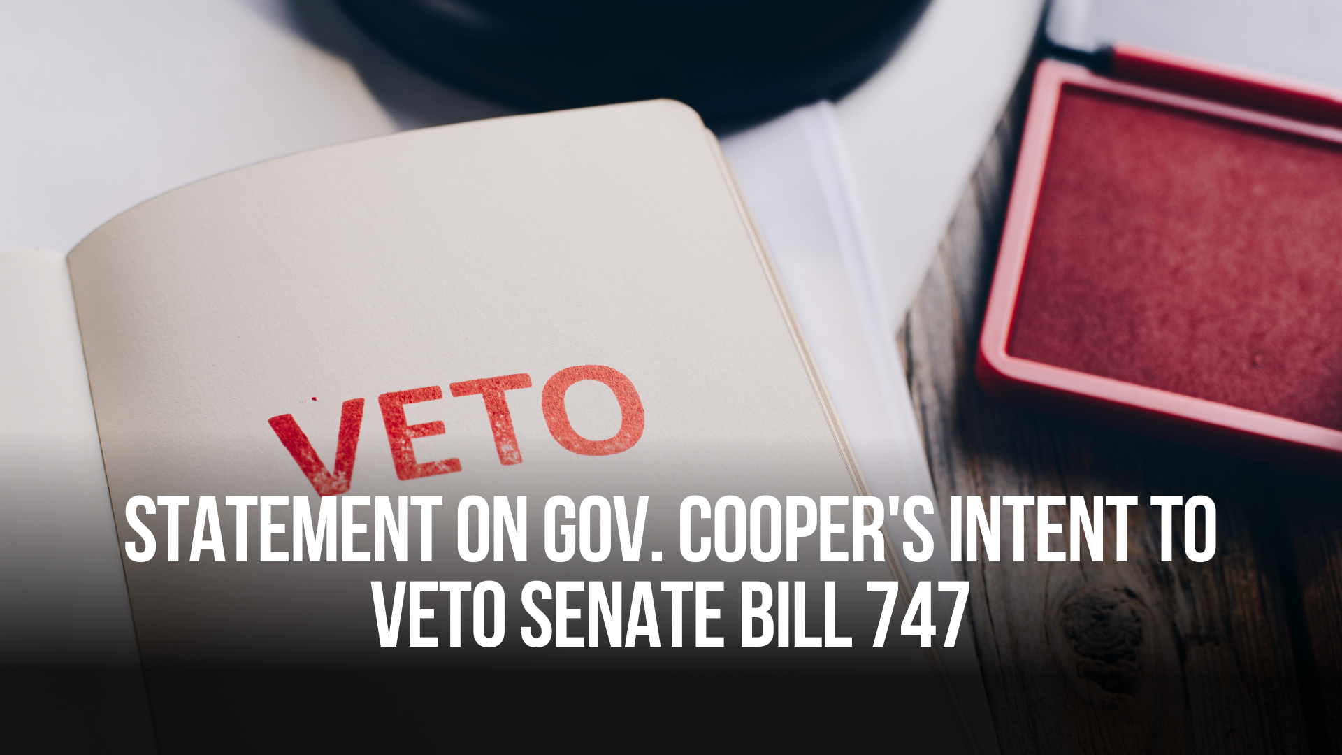 Statement on Gov. Cooper's Intent to Veto Senate Bill 747