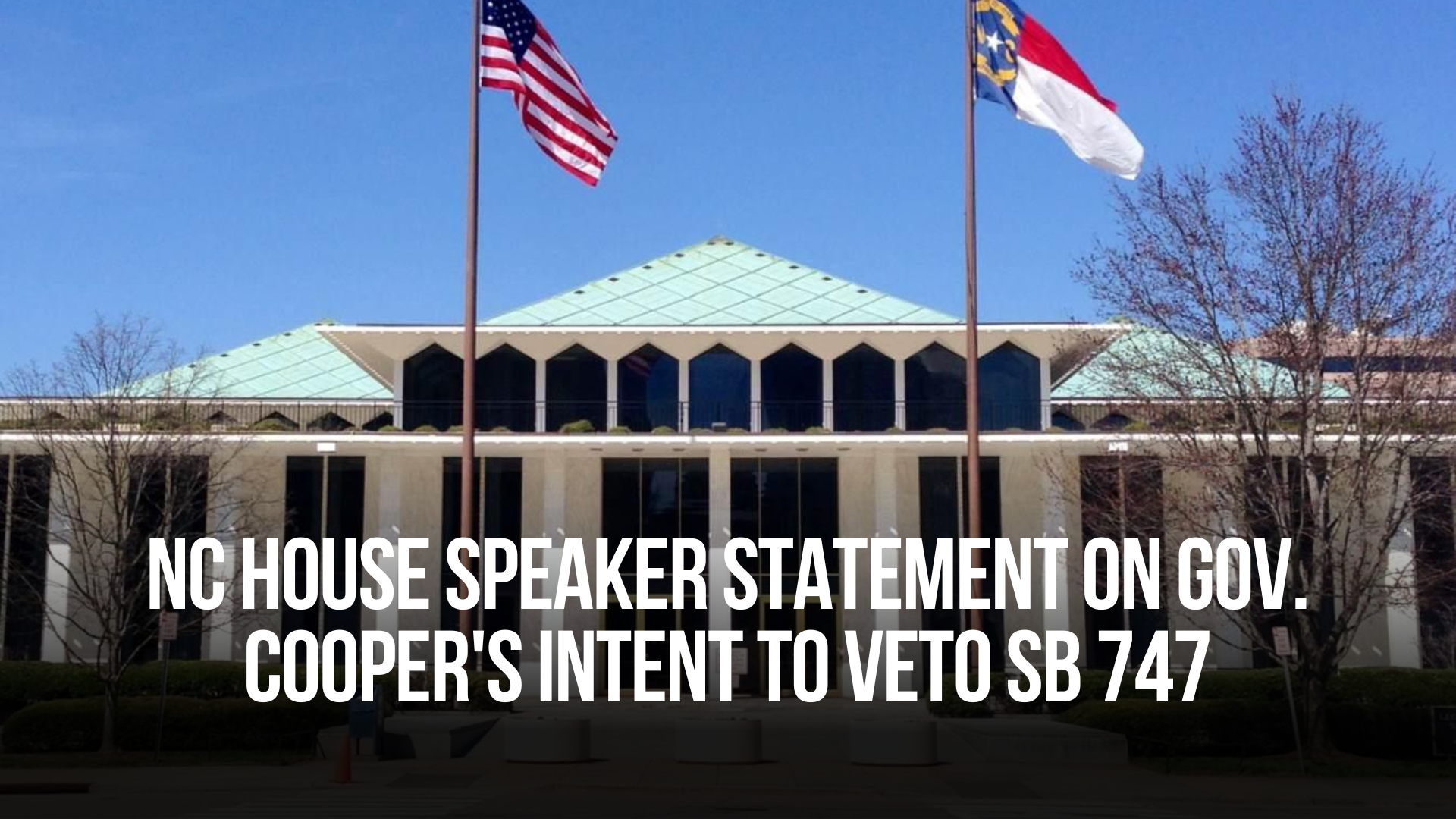 NC House Speaker Statement on Gov. Cooper's Intent to Veto SB 747