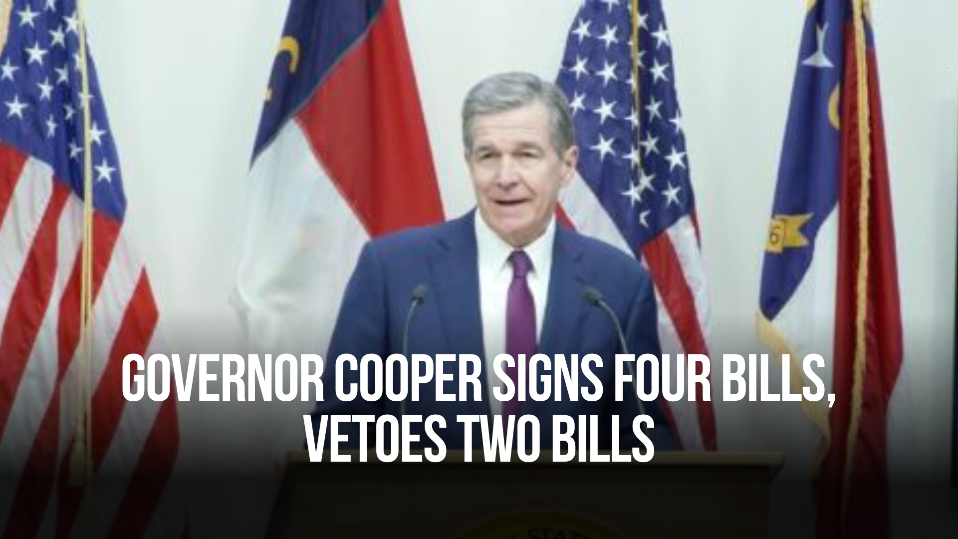 Governor Cooper Signs Four Bills, Vetoes Two Bills