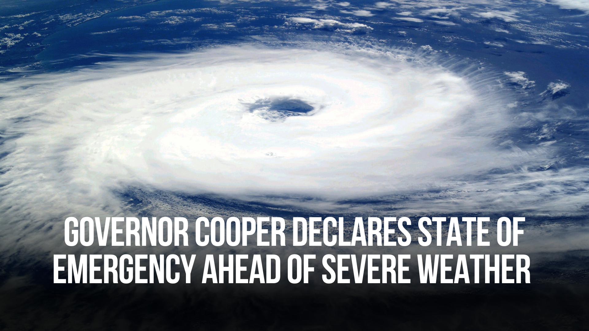 Governor Cooper Declares State of Emergency Ahead of Severe Weather 