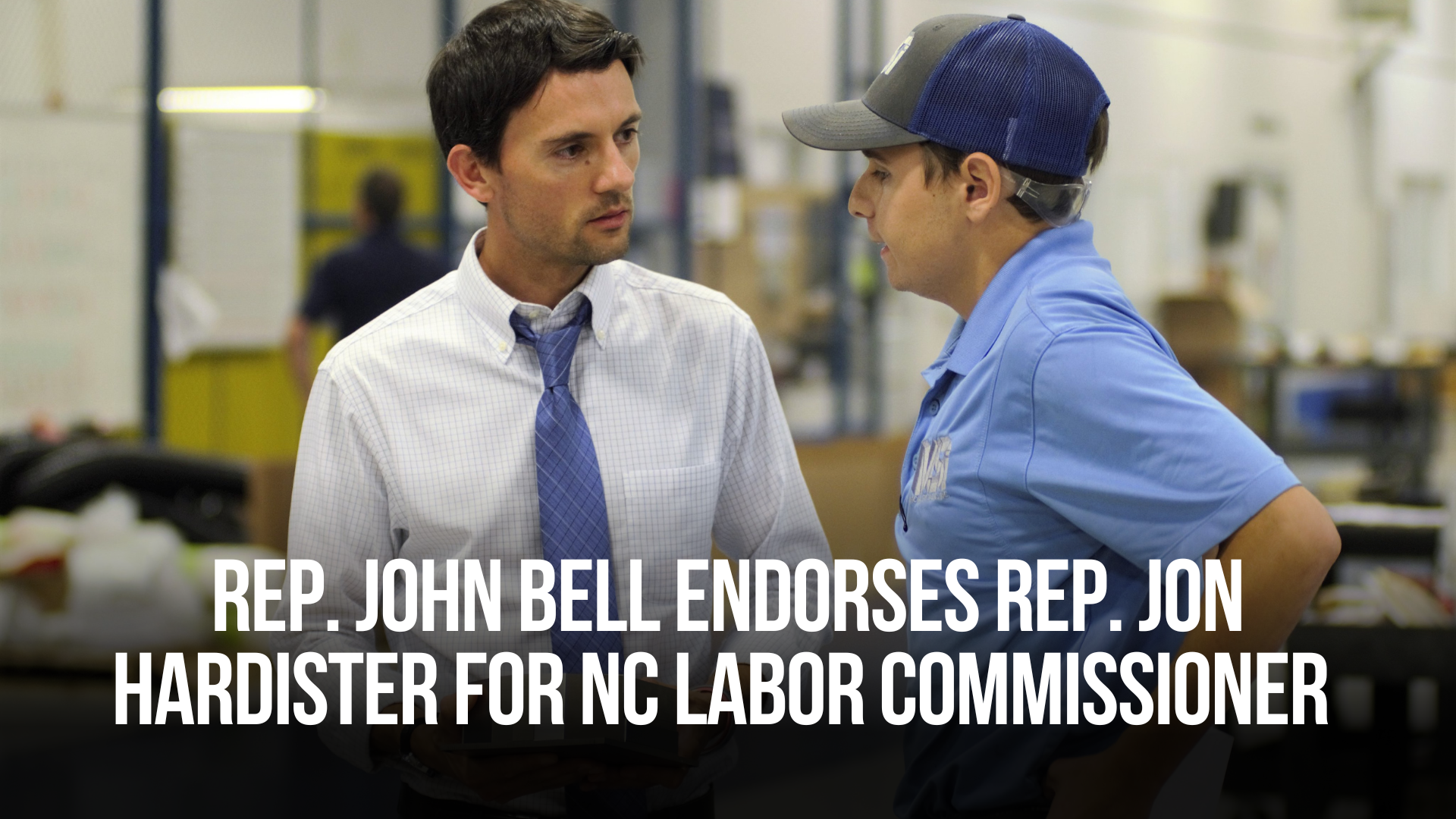 Rep. John Bell Endorses Rep. Jon Hardister for NC Labor Commissioner