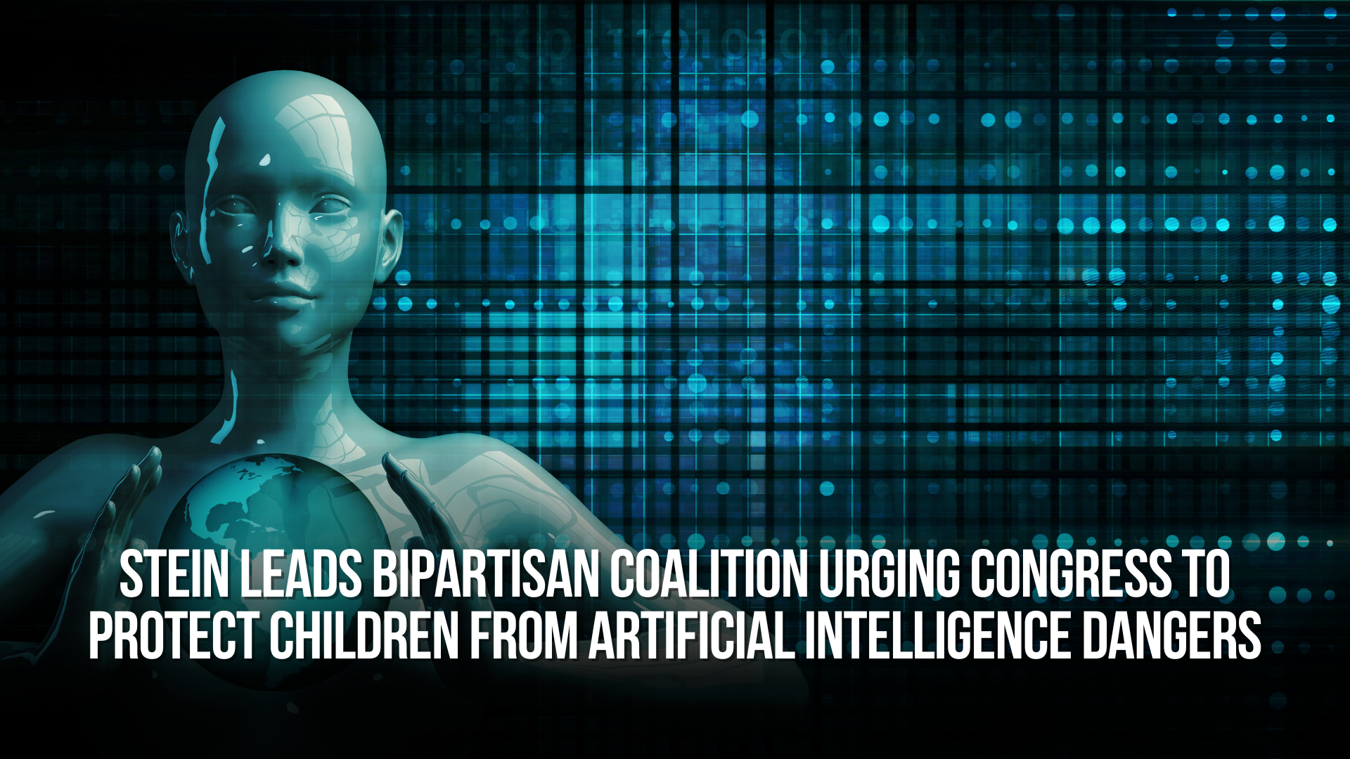 Stein Leads Bipartisan Coalition Urging Congress to Protect Children from Artificial Intelligence Dangers