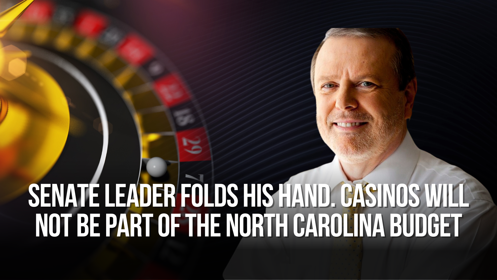 Senate leader folds his hand. Casinos will not be part of the North Carolina budget