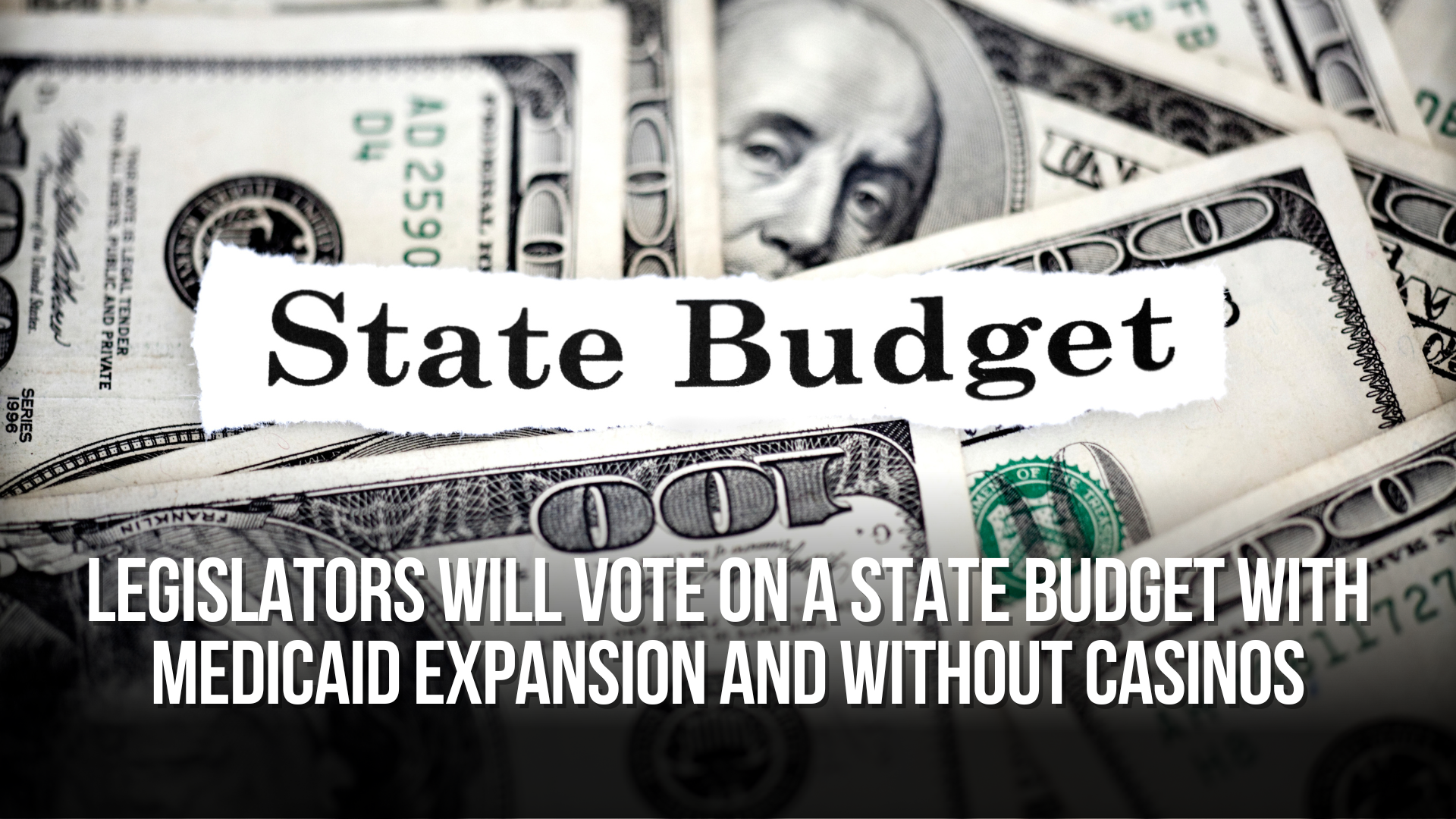 Legislators will vote on a state budget with Medicaid expansion and without casinos