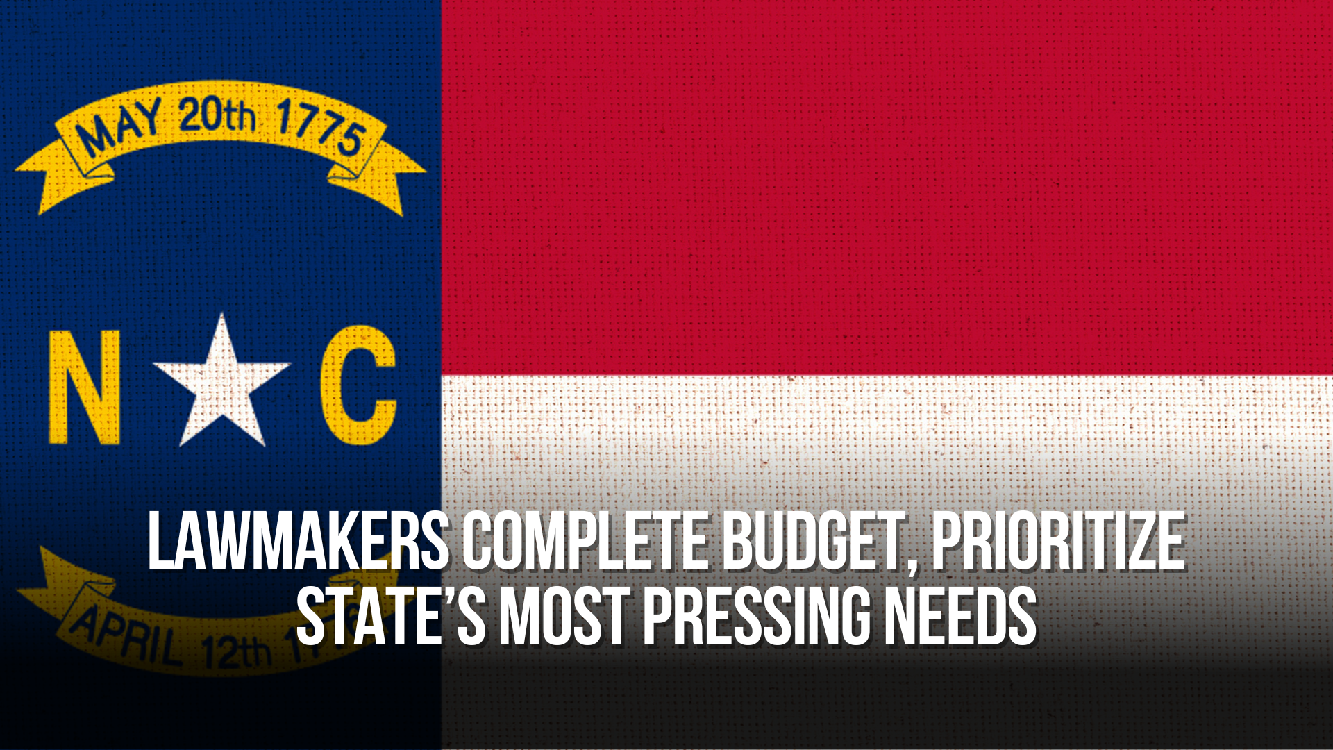 Lawmakers Complete Budget, Prioritize State’s Most Pressing Needs