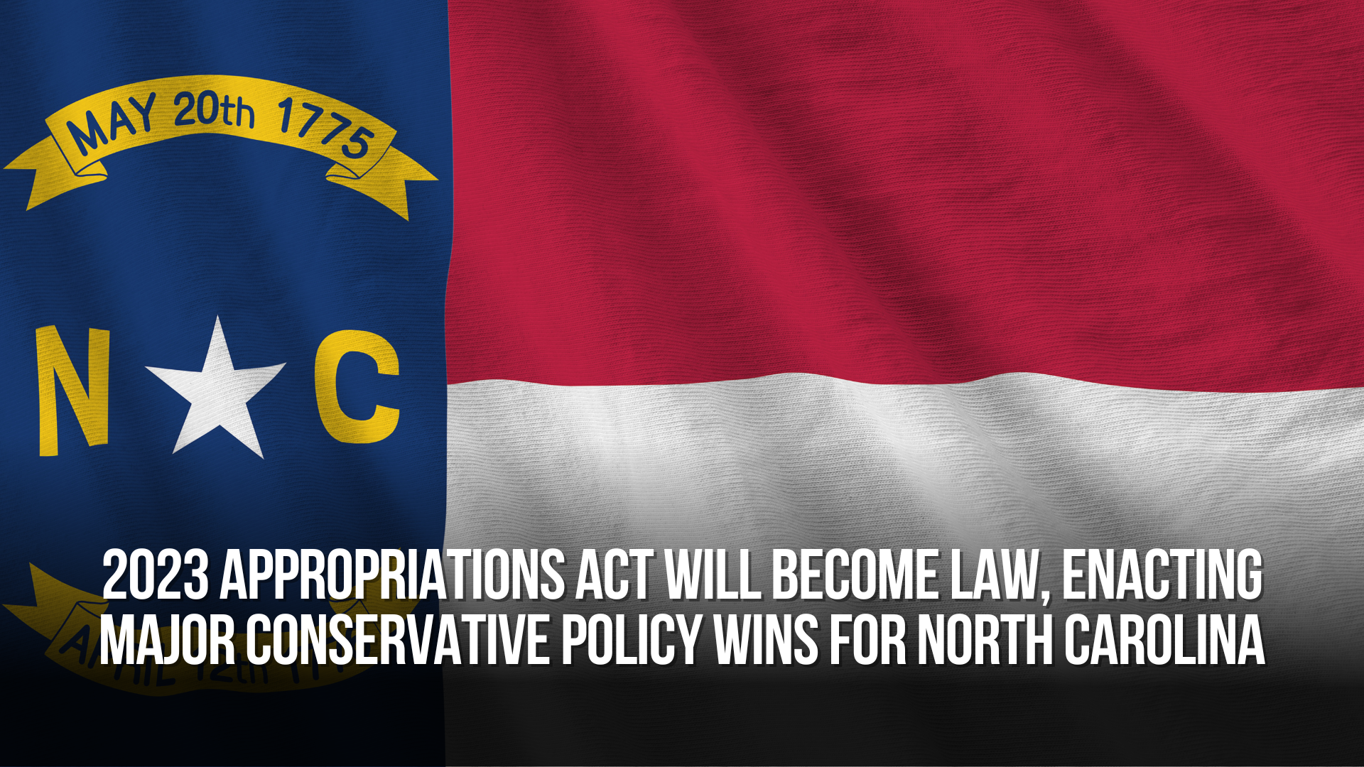 2023 Appropriations Act Will Become Law, Enacting Major Conservative Policy Wins for North Carolina