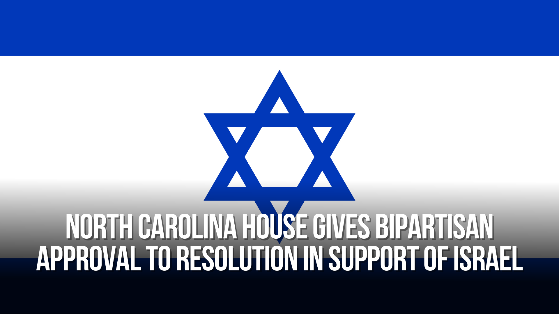North Carolina House Gives Bipartisan Approval to Resolution in Support of Israel