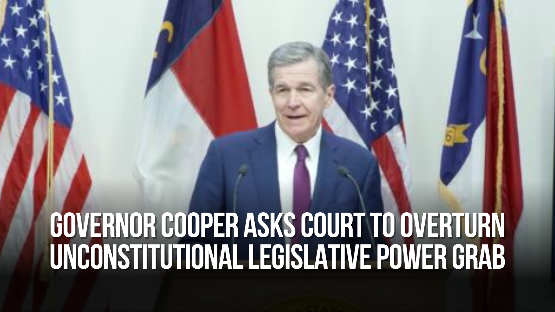 Governor Cooper Asks Court to Overturn Unconstitutional Legislative Power Grab