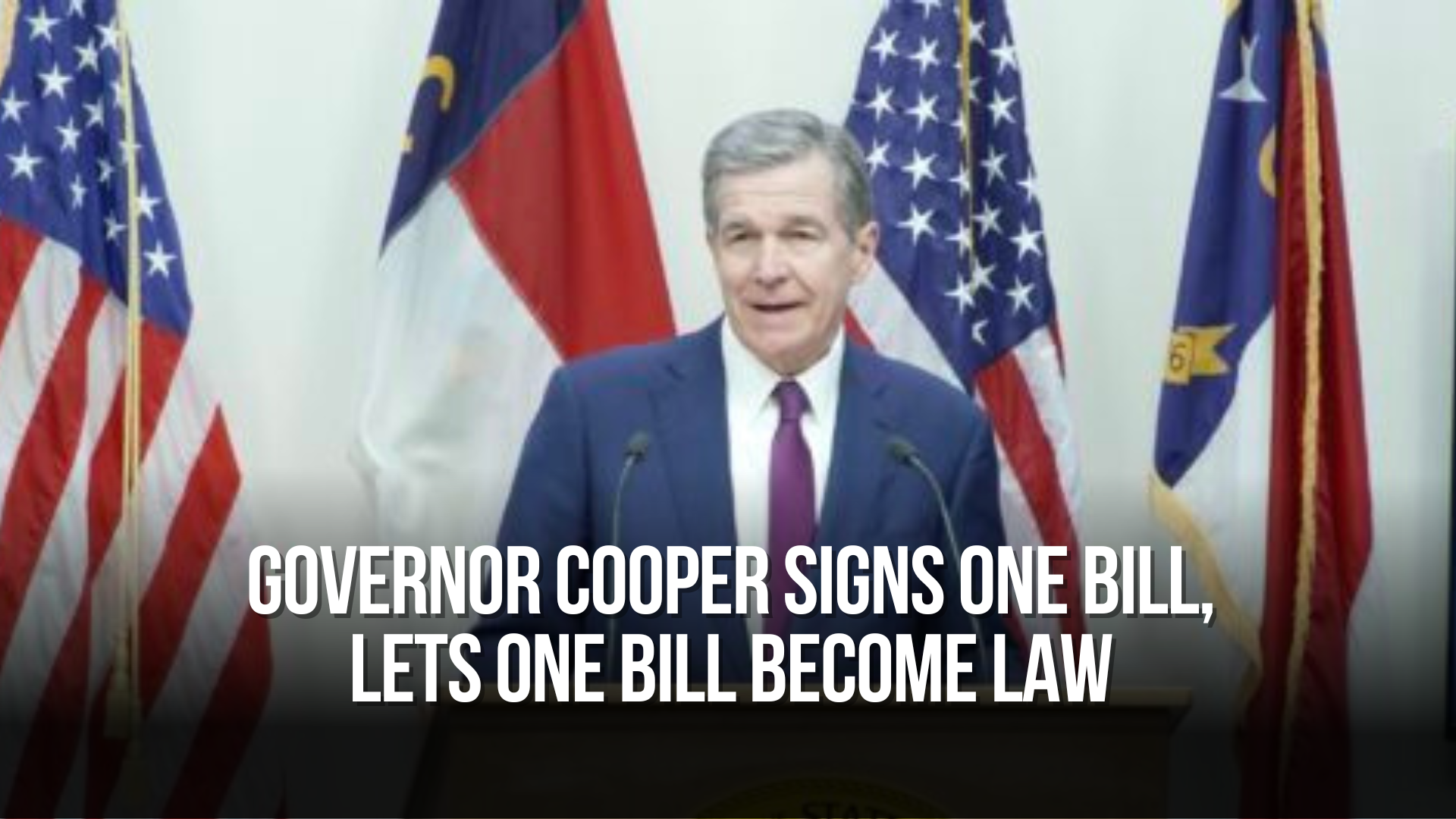 Governor Cooper Signs One Bill, Lets One Bill Become Law