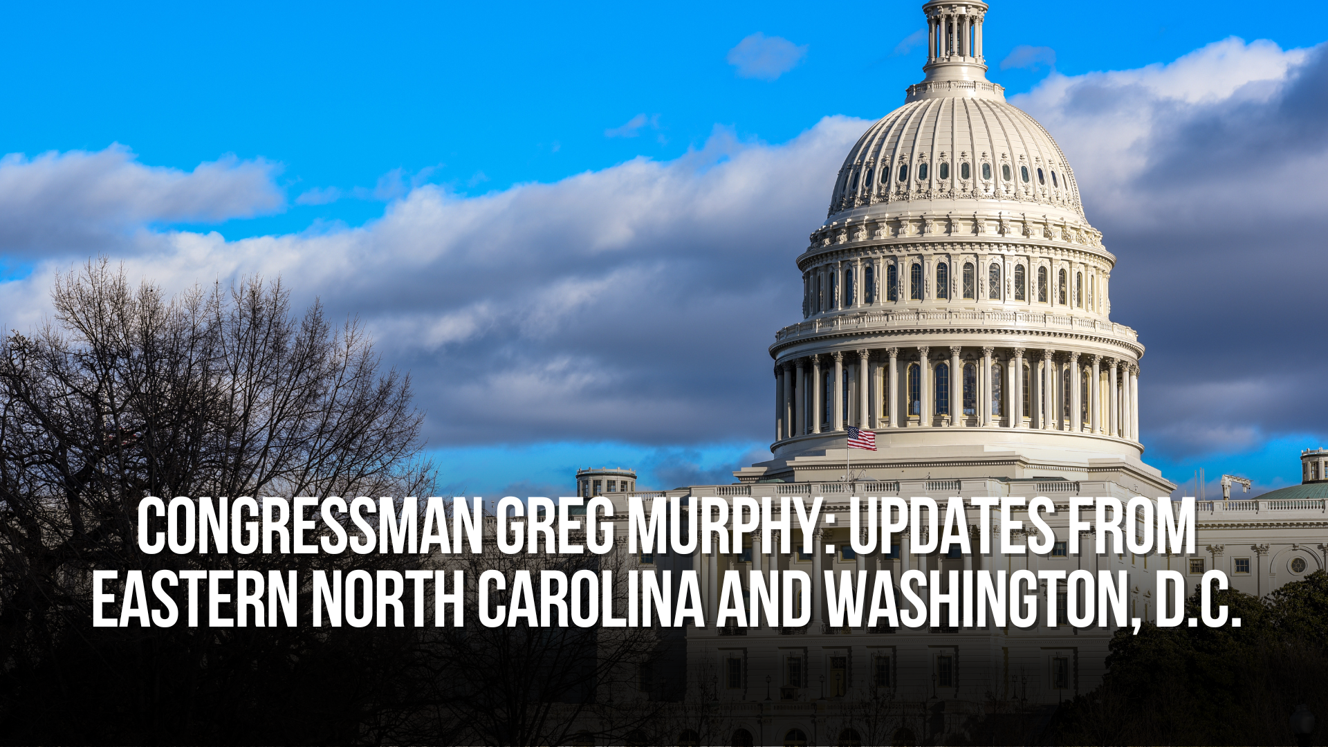 Congressman Greg Murphy: Updates from Eastern North Carolina and Washington, D.C.