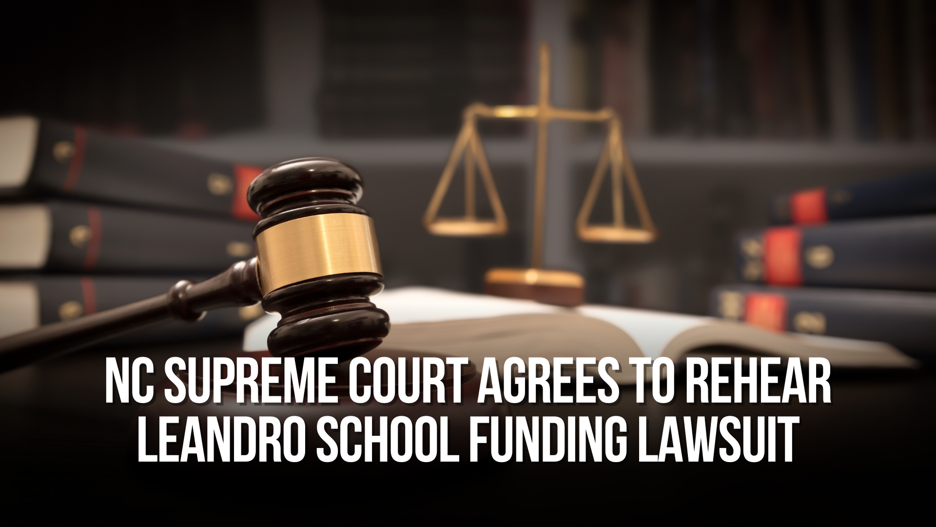NC Supreme Court agrees to rehear Leandro school funding lawsuit