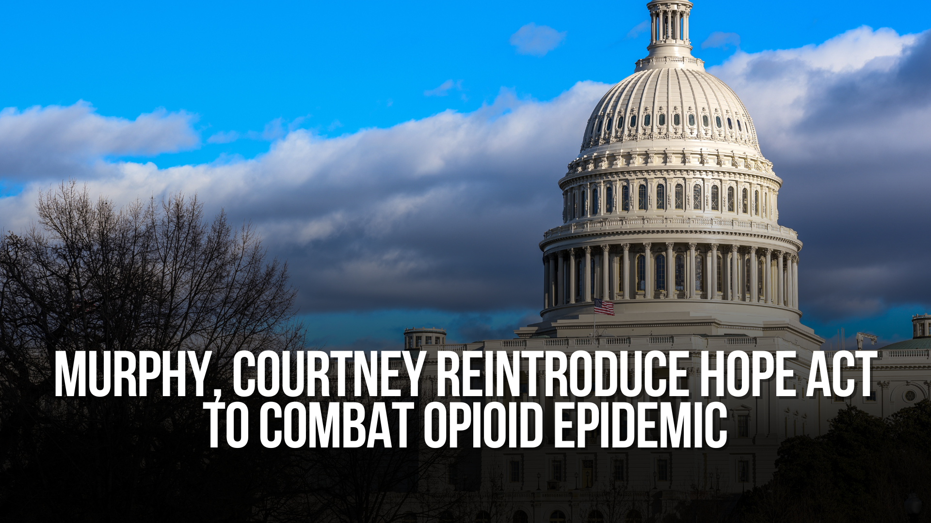 Murphy, Courtney Reintroduce HOPE Act to Combat Opioid Epidemic