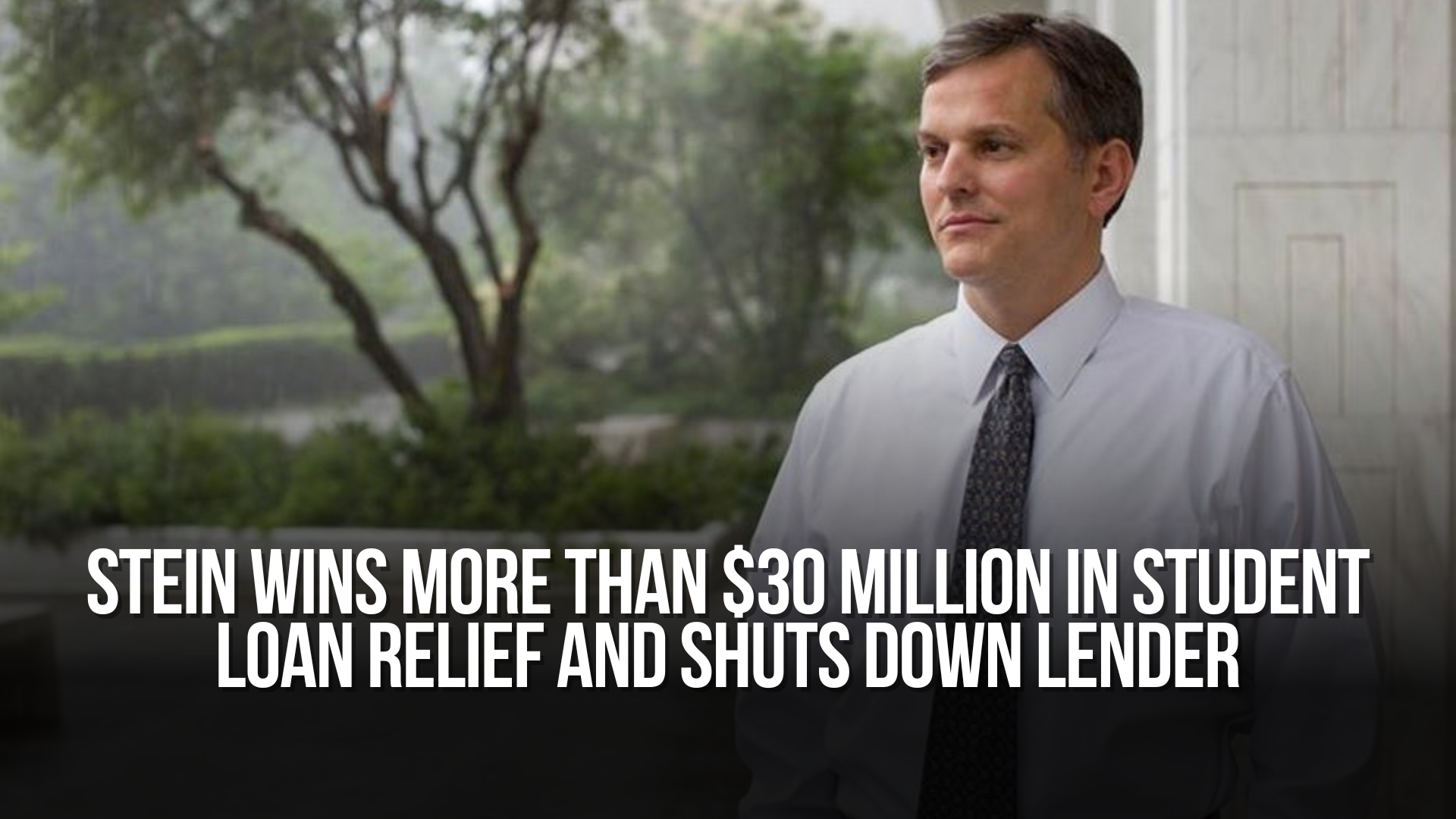 Stein wins more than $30 Million in student loan relief and shuts down lender