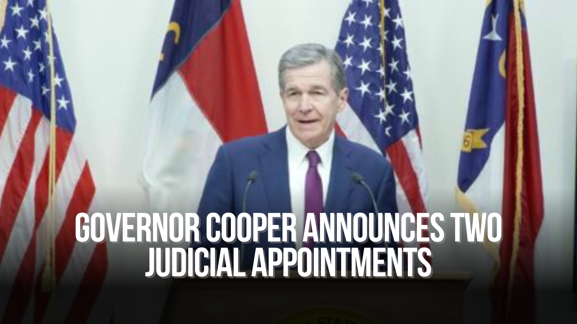Governor Cooper Announces Two Judicial Appointments — NC Political News
