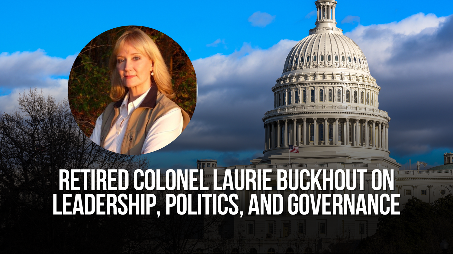 Retired Colonel Laurie Buckhout on leadership, politics, and governance