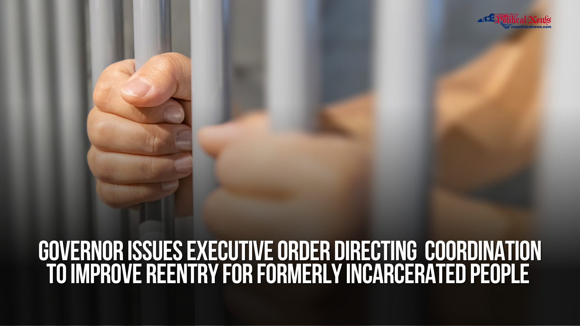 Governor Cooper Issues Historic Executive Order Directing Whole-of-Government Coordination to Improve Reentry for Formerly Incarcerated People in North Carolina