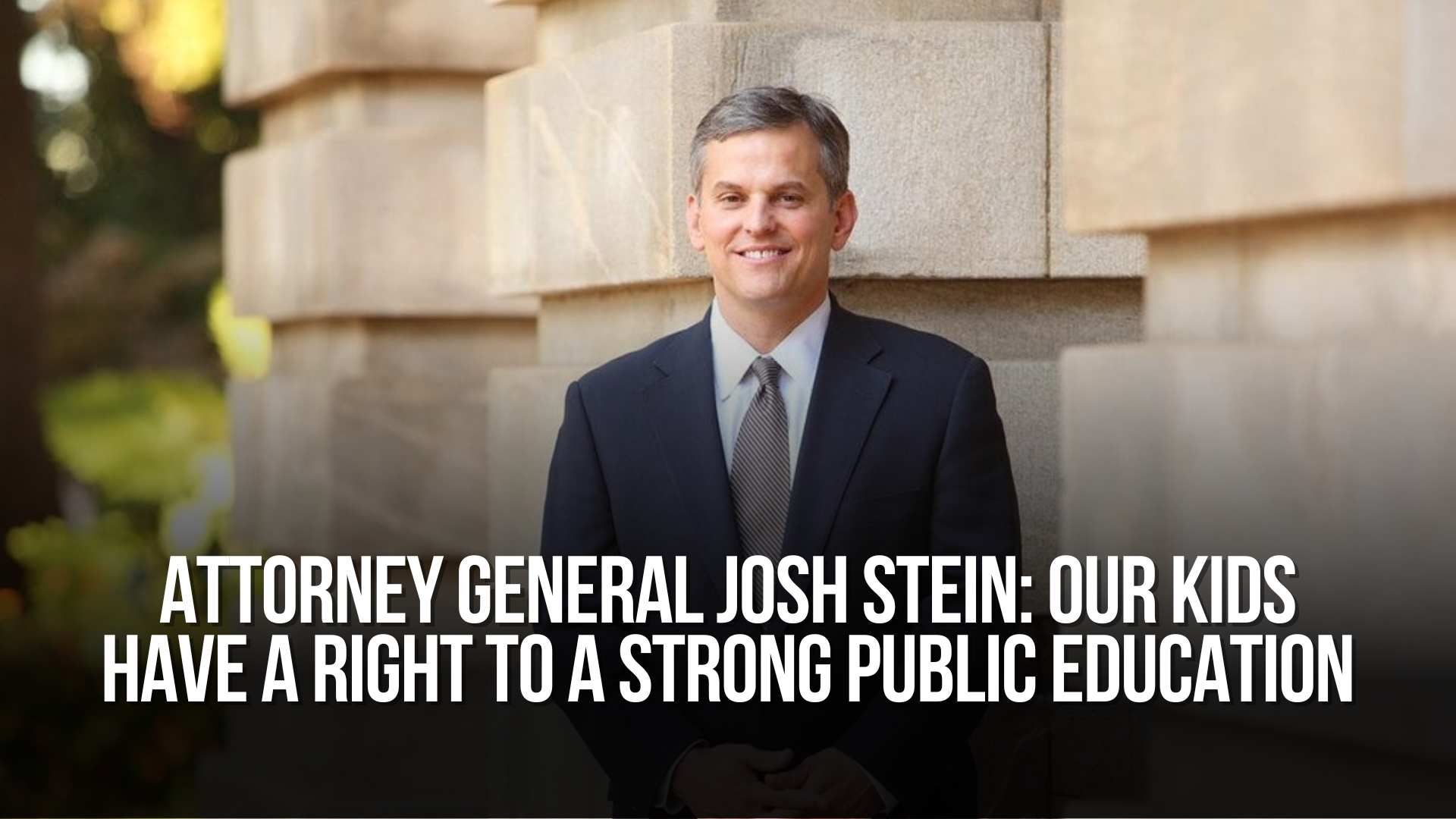 Attorney General Josh Stein: Our Kids Have a Right to A Strong Public Education