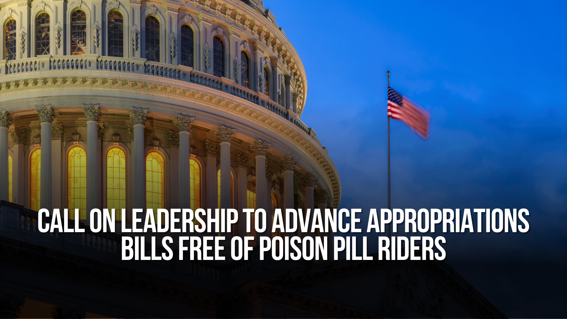 Call on Leadership to Advance Appropriations Bills Free of Poison Pill ...