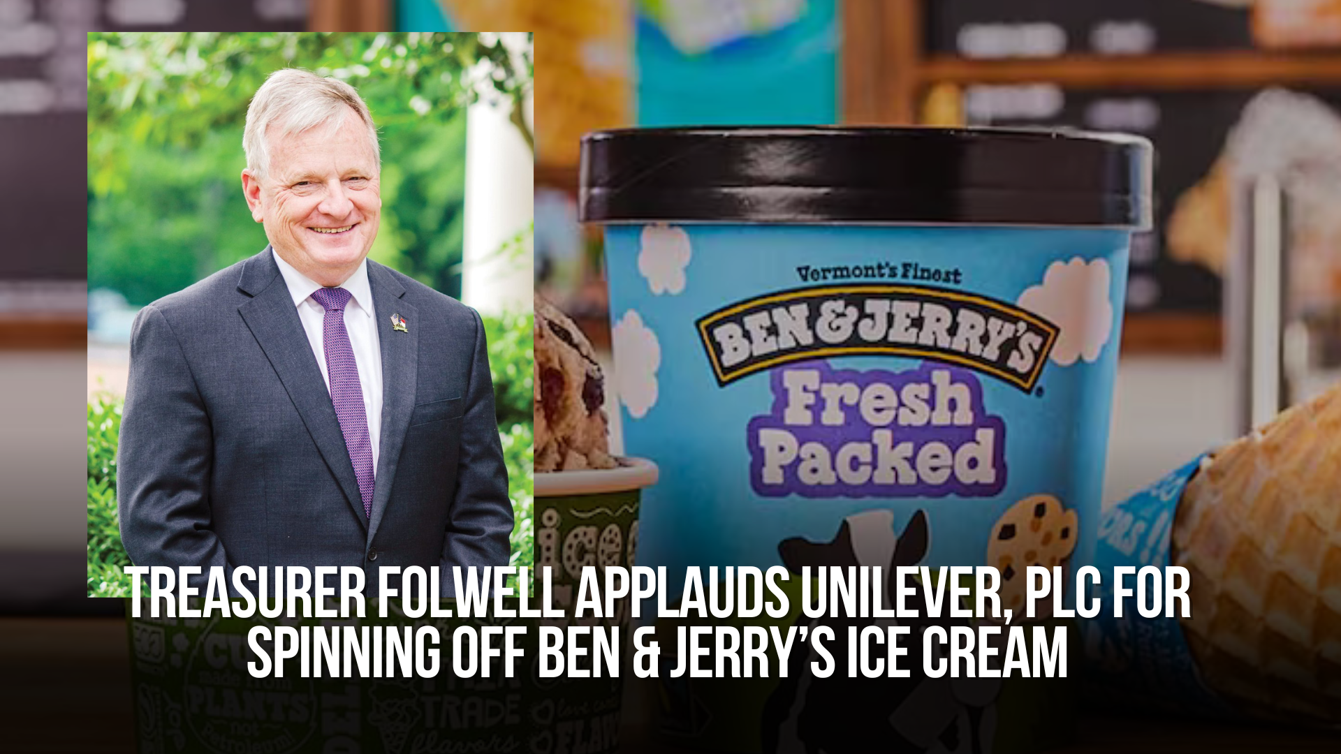 Treasurer Folwell applauds Unilever, PLC for spinning off Ben &amp; Jerry’s Ice Cream